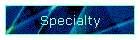 Specialty